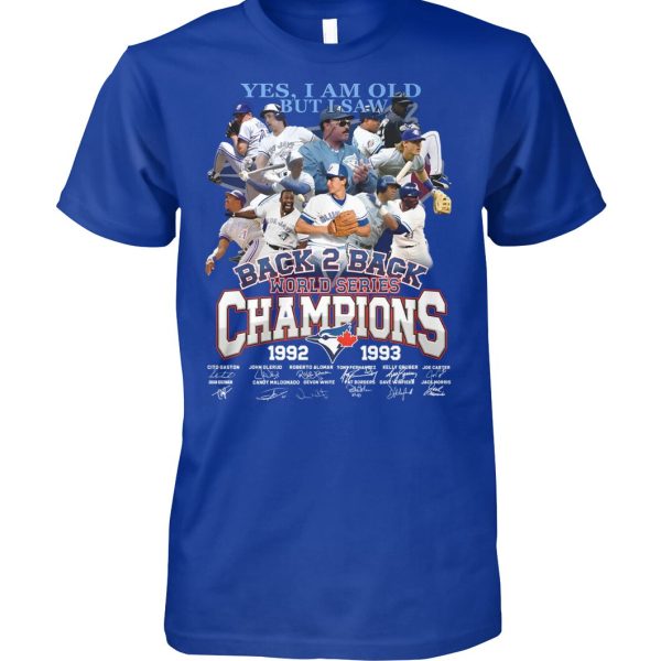 Yes, I Am Old But I Saw Back 2 Back World Series Champions 1992 – 1993 Toronto Blue Jays T-Shirt