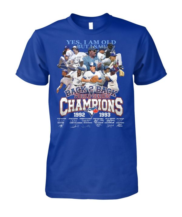 Yes, I Am Old But I Saw Back 2 Back World Series Champions 1992 – 1993 Toronto Blue Jays T-Shirt