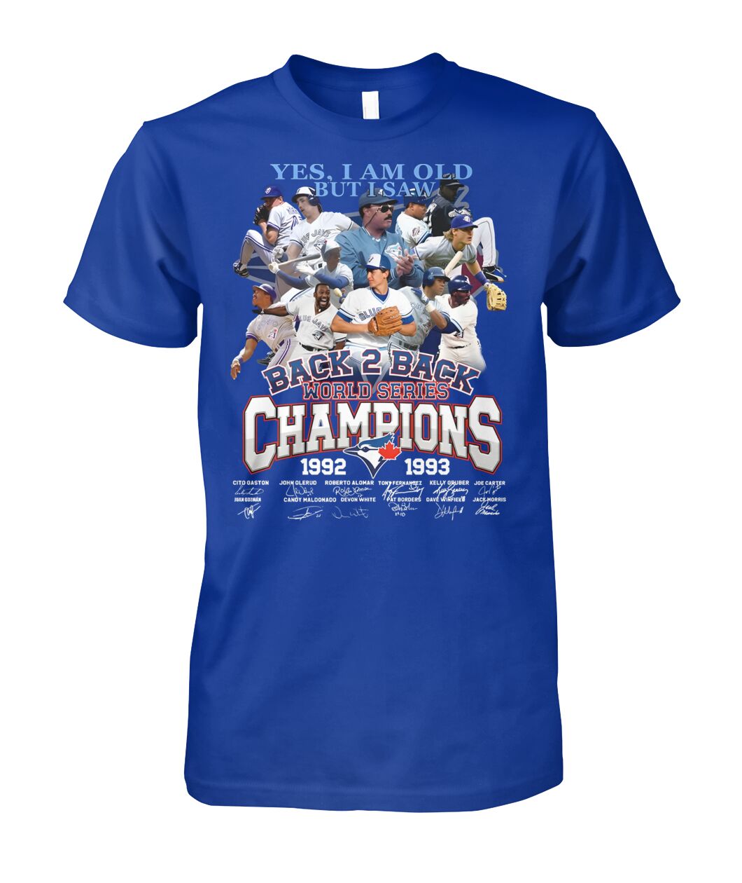 Yes, I Am Old But I Saw Back 2 Back World Series Champions 1992 - 1993 Toronto Blue Jays T-Shirt Yes, I Am Old But I Saw Back 2 Back World Series Champions 1992 - 1993 Toronto Blue Jays T-Shirt