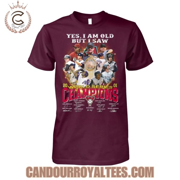 Yes I Am Old But I Saw Arizona Diamondbacks 2001 World Series Champions T-Shirt
