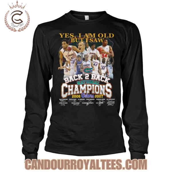 Yes, I Am Old But I Saw Florida Gators Back 2 Back National Champions 2006 2007 T-Shirt
