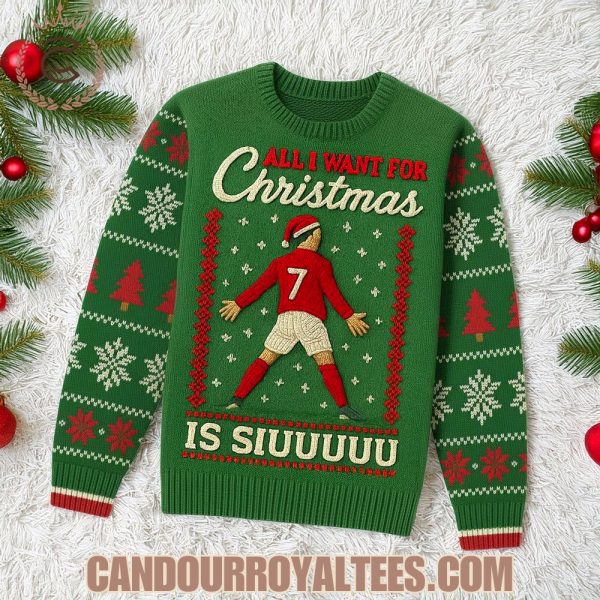 CR7 All I Want For Christmas Is Siuuuuu Ugly Sweater