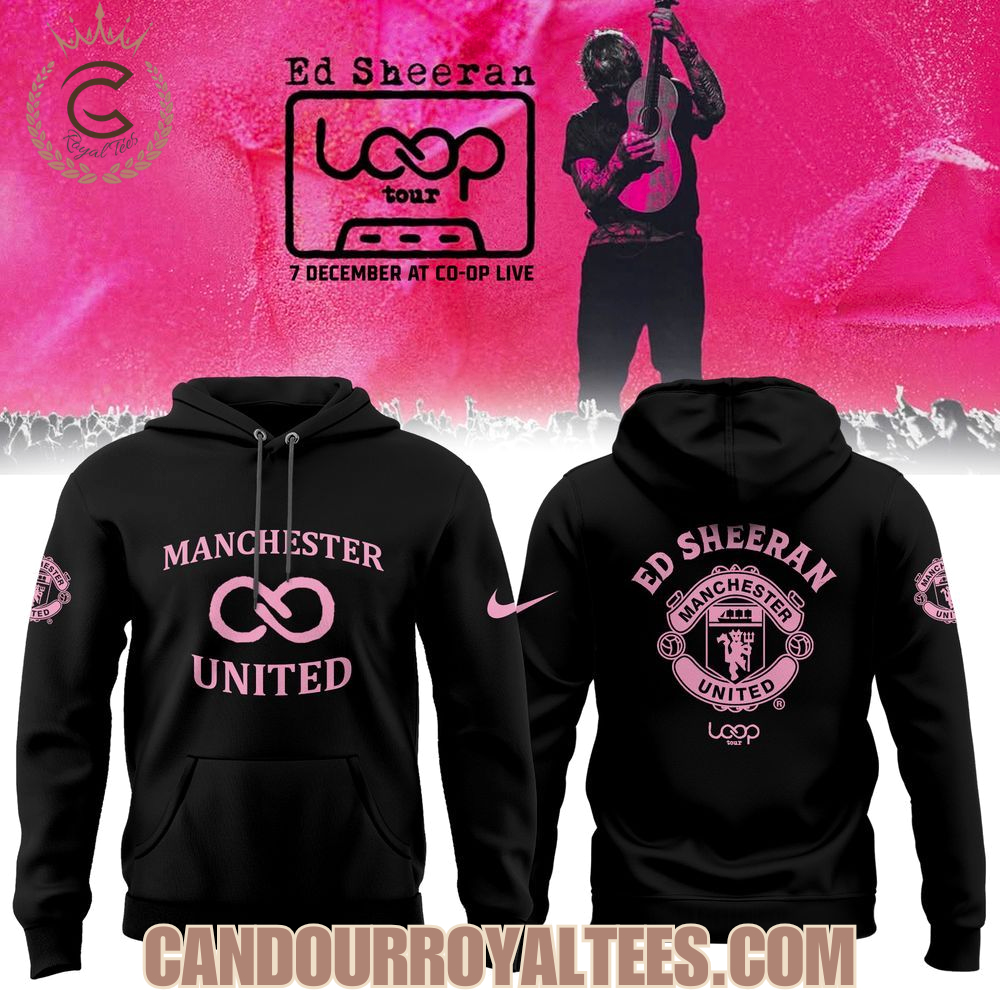 Manchester United x EdSheeran Loop Tour 2025 Hoodie Manchester United x EdSheeran Loop Tour 2025 Hoodie