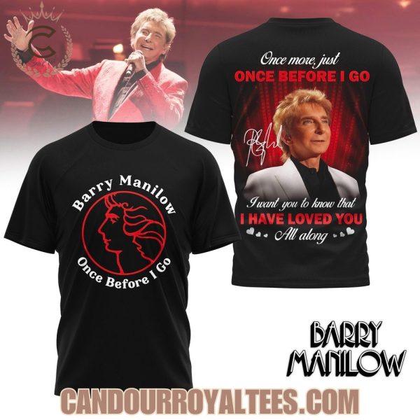 Barry Manilow Once Before I Go Tshirt, Hoodie