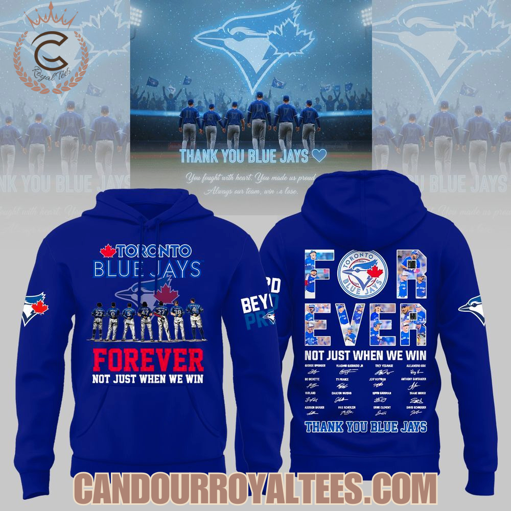 Toronto Blue Jays Forever Not Just When We Win Beyond Proud Hoodie Toronto Blue Jays Forever Not Just When We Win Beyond Proud Hoodie