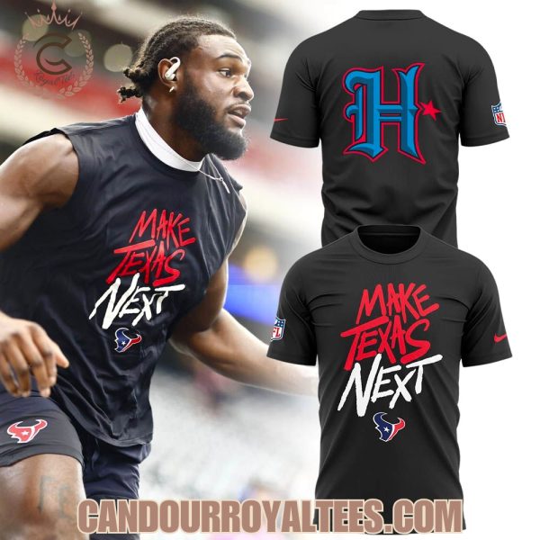 Houston Texans Make Texas Next Tshirt, Hoodie