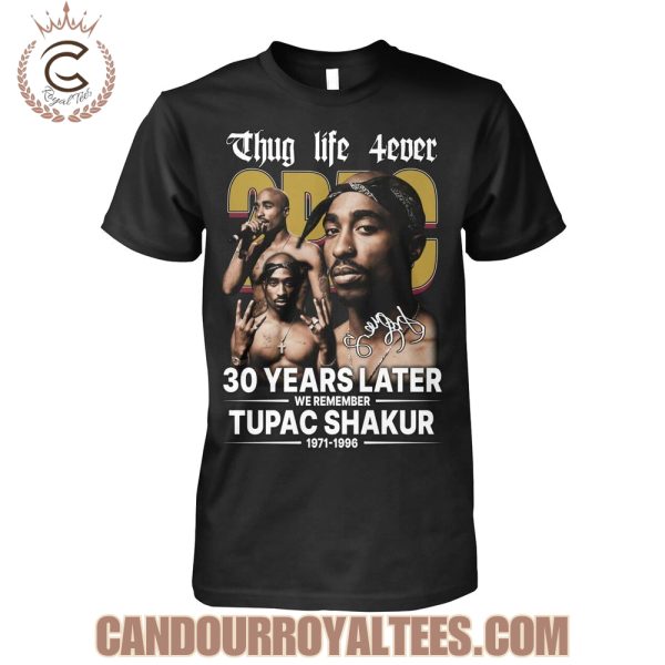 Thug Life 4ever 30 Years Later We Remember Tupac Shakur 1971-1996 T-Shirt