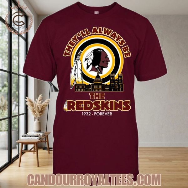 They’ll Always Be The Redskins 1932 – Forever Unisex T-Shirt